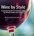 Wine by Style: A Practical Guide to Choosing Wine by Flavour, Body, and Colour by Fiona Beckett