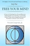 The Simplest Path to Personal and Planetary Awakening, Step One: FREE YOUR MIND: 10 Keys for Unlocking Your Personal Potential, Achieving Spiritual Awakening, ... of Humanity's Ultimate Cosmic Destiny