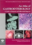 An Atlas of Gastroenterology: A Guide to Diagnosis and Differential Diagnosis (The Encyclopedia of Visual Medicine Series)