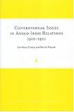 Controversial Issues in Anglo-Irish Relations, 1910-1921