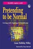 Pretending to be Normal: Living with Asperger's Syndrome