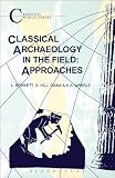 Classical Archaeology in the Field: Approaches (Classical World)