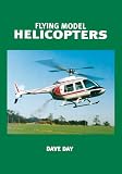 Flying Model Helicopters: From Basics to Competition