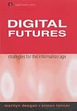 Digital Futures: Strategies for the Information Age (Digital Futures Series)