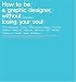 Adrian Shaughnessy: How to Be a Graphic Designer: Without Losing Your Soul