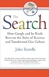 The Search: How Google and Its Rivals Rewrote the Rules of Business and Transformed Our Culture
