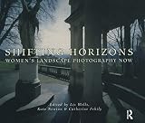 Shifting Horizons: Women's Landscape Photography Now (Ellipsis)