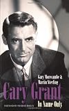 Cary Grant: In Name Only By Gary Morecambe