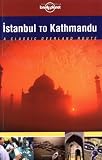 Lonely Planet Istanbul to Kathmandu: A Classic Overland Routes (Lonely Planet Istanbul to Kathmandu)