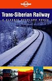 Trans-Siberian Railway: A Classic Overland Route (Lonely Planet Classic Overland Routes S.)