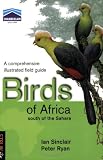 Birds of Africa South of the Sahara: A Comprehensive Illustrated Field Guide