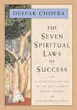 The Seven Spiritual Laws of Success: A Practical Guide to the Fulfillment of Your Dreams (based on Creating Affluence)