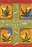 Los Cuatro Acuerdos: Una Guia Practica para la Libertad Personal