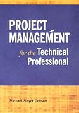 Project Management for the Technical Professional