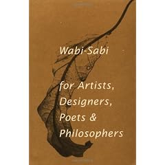 Wabi-Sabi: For Artists, Designers, Poets & Philosophers