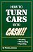 How to Turn Cars Into Cash by Timothy Johnson