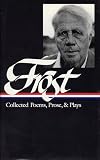 Robert Frost: Collected Poems, Prose, and Plays (Library of America)
