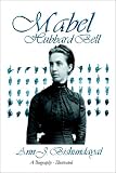 Mabel Hubbard: Biography of Mrs. Alexander G. Bell By A. J. Bishundayal