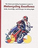 The Motorcycle Safety Foundation`s Guide to Motorcycling Excellence: Skills, Knowledge, and Strategies for Riding Right, 2nd ed.