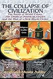 The Death of American Empire: Neo-conservatism, Theocracy, Economic Imperialism, Environmental Disaster and the Collapse of Civilization