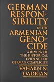 German Responsibility in the Armenian Genocide: A Review of the Historical Evidence of German Complicity