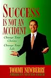 Success Is Not an Accident: Change Your Choices, Change Your Life