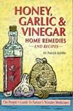 Honey, Garlic, & Vinegar: Home Remedies & Recipes : The People\'s Guide to Nature\'s Wonder Medicines