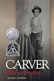 Carver: A Life in Poems By Marilyn Nelson