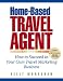 Home-Based Travel Agent, 5th Edition by Kelly Monaghan