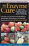 The Enzyme Cure: How Plant Enzymes Can Help You Relieve 36 Health Problems (Alternative Medicine Guides)