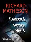 Richard Matheson: Collected Stories, Vol. 3 (Richard Matheson: Collected Stories)