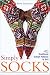 Simply Socks: 45 Traditional Turkish Patterns to Knit by Anna Zilboorg