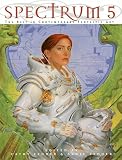 Spectrum 5: The Best in Contemporary Fantastic Art (Spectrum  (Underwood Books))