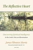 The Reflective Heart: Discovering Spiritual Intelligence in Ibn &rsquo;Arabi&rsquo;s &rsquo;Meccan Illuminations&rsquo;