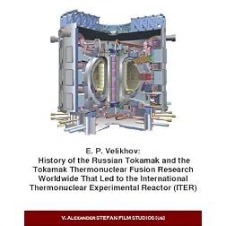 E. P. Velikhov: History of the Russian Tokamak and the Tokamak Thermonuclear Fusion Research Worldwide That Led to the International Thermonuclear Experimental Reactor (ITER).