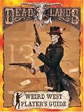Deadlands : The Wierd West Player's Guide (Deadlands: The Weird West (Hardback))