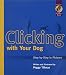Clicking With Your Dog: Step-By-Step in Pictures (Karen Pryor Clicker Books) by Written and Illustrated by Peggy Tillman