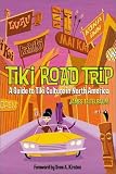 Tiki Road Trip: A Guide to Tiki Culture in North America