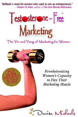 Testosterone-Free Marketing: The Yin and Yang of Marketing for Women