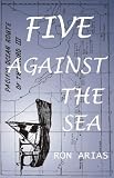 Five Against the Sea: A True Story of Courage & Survival