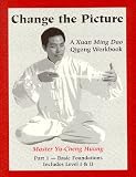 Change The Picture: A Xuan Ming Dao Qigong Workbook