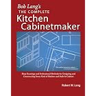 The Complete Kitchen Cabinetmaker: Shop Drawings and Professional Methods for Designing and Constructing Every Kind of Kitchen and...