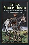 Let Us Meet in Heaven: The Civil War Letters of James Michael Barr, 5th South Carolina Cavalry