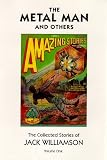 The Metal Man and Others, The Collected Stories of Jack Williamson, Volume One (Williamson, Jack, Short Stories, V. 1.)
