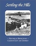 Settling the Hills : Historical Reflections, Caledon East and District