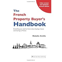 The French Property Buyer's Handbook: Everything You Need to Know About Buying a House and Moving to France