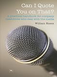 Can I Quote You on That?: A Practical Handbook for Company Executives Who Deal with the Media