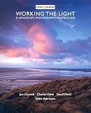 Working the Light: A Photography Masterclass (Landscape Photography Mastercl)