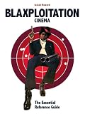 Blaxploitation Cinema: The Essential Reference Guide