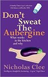 Don\’t Sweat the Aubergine: What Works in the Kitchen and Why